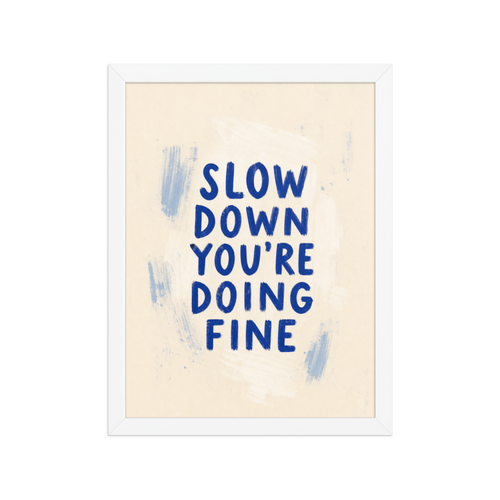 Slow Down You're Doing Fine Framed Art Print