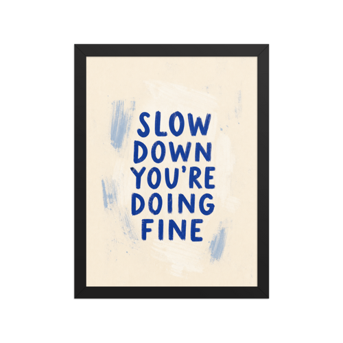 Slow Down You're Doing Fine Framed Art Print