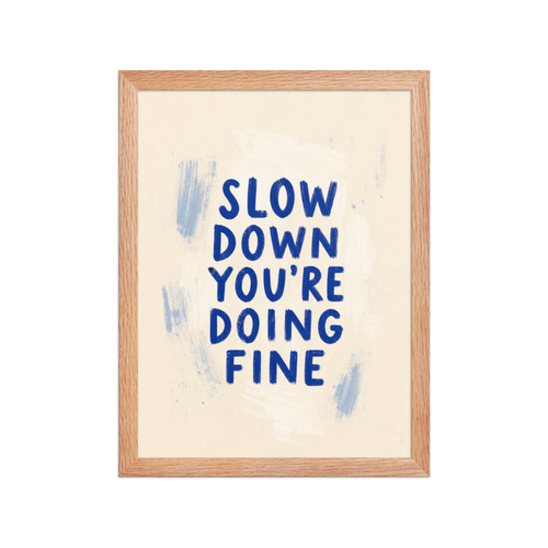 Slow Down You're Doing Fine Framed Art Print