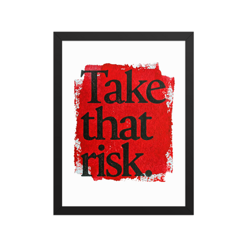 Take That Risk Framed Art Print
