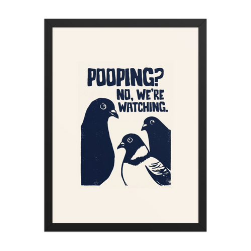 Pooping? No, We're Watching. Framed Art Print