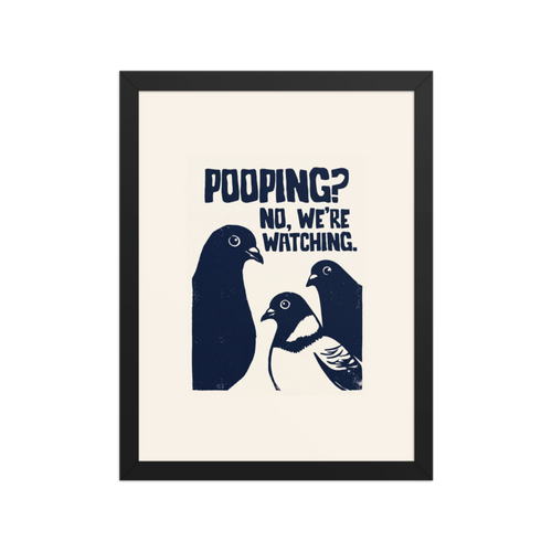 Pooping? No, We're Watching. Framed Art Print