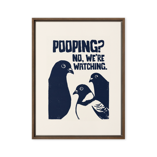 Pooping? No, We're Watching. Framed canvas