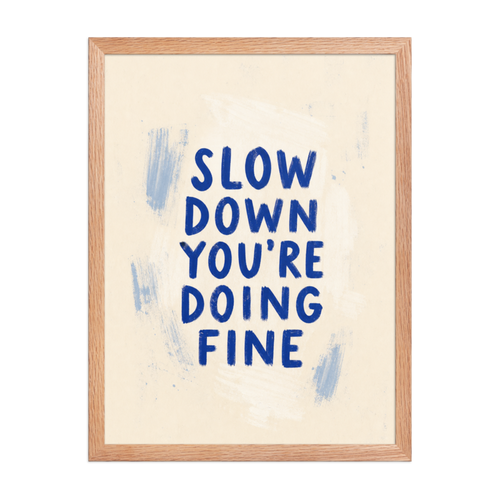 Slow Down You're Doing Fine Framed Art Print