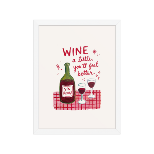Wine a Little, You'll Feel Better Framed Art Print