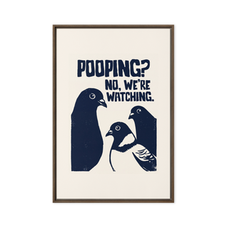 Pooping? No, We're Watching. Framed canvas