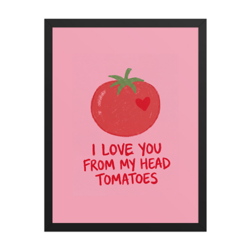 I Love You From My Head Tomatoes Framed Art Print